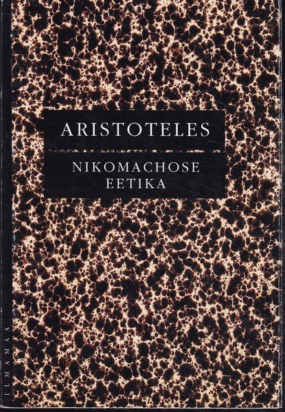 Aristoteles Nikomachose eetika : tõlkinud ja kommenteerinud Anne Lill