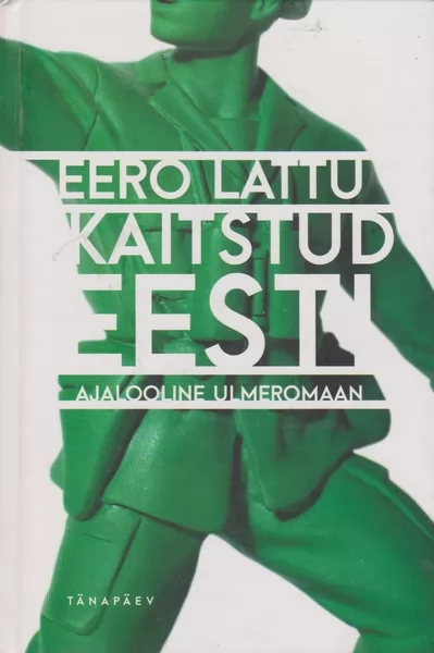 Eero Lattu Kaitstud Eesti : ajalooline ulmeromaan