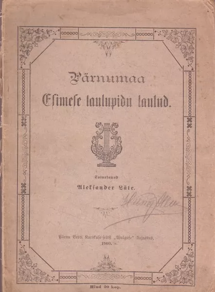 Aleksander Läte Pärnumaa Esimese laulupidu laulud [Noot] : (Jaanikuu 10. ja 11. päewal 1900)