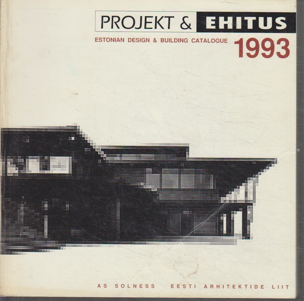 Solnessi Arhitektuurikirjastuse OÜ Projekt & ehitus  1993 : Eesti arhitektuuri ja ehitusteabe aastaraamat = Estonian design & building annual review