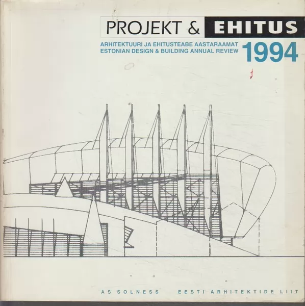 Solnessi Arhitektuurikirjastuse OÜ Projekt & ehitus  1994 : Eesti arhitektuuri ja ehitusteabe aastaraamat = Estonian design & building annual review