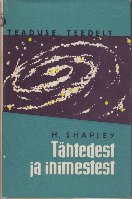 Harlow Shapley Tähtedest ja inimestest : inimese reageerimine paisuvale universumile