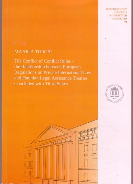 Maarja Torga The conflict of conflict rules – the relationship between European regulations on private international law and Estonian legal assistance treaties concluded with third states